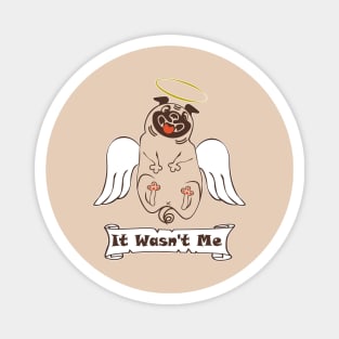 Funny quote It Wasn't Me angel fat pug Magnet